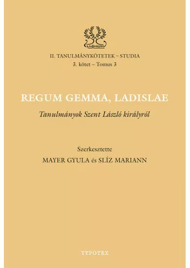 Regum gemma, Ladislae - Tanulmányok Szent László királyról
