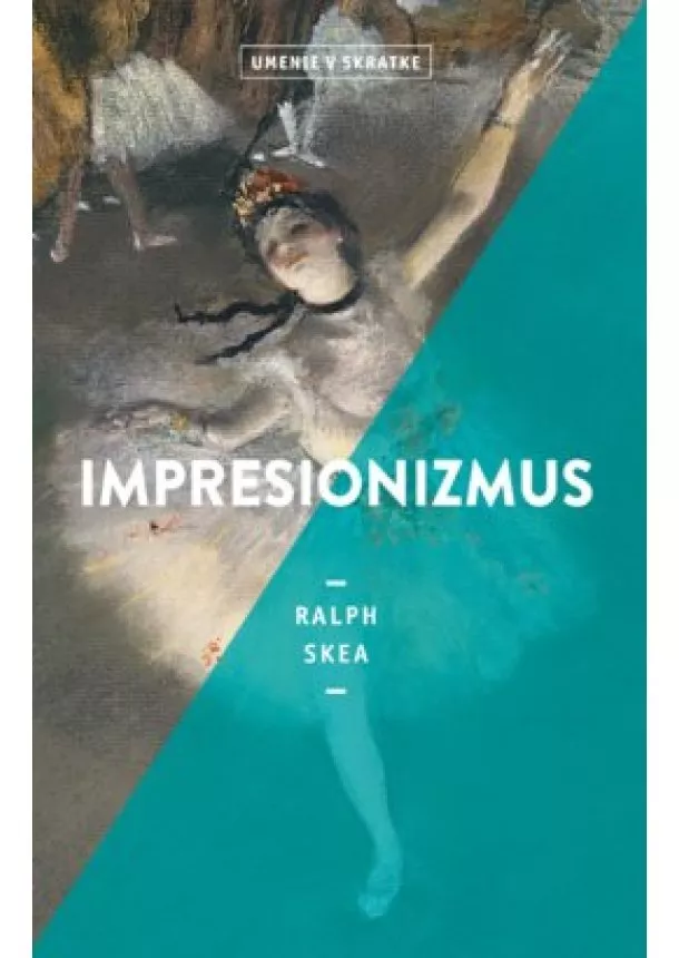 Ralph Skea - Impresionizmus (Umenie v skratke)