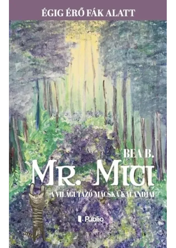 Bea B. - Mr. Mici, a világutazó macska kalandjai - Égig érő fák alatt