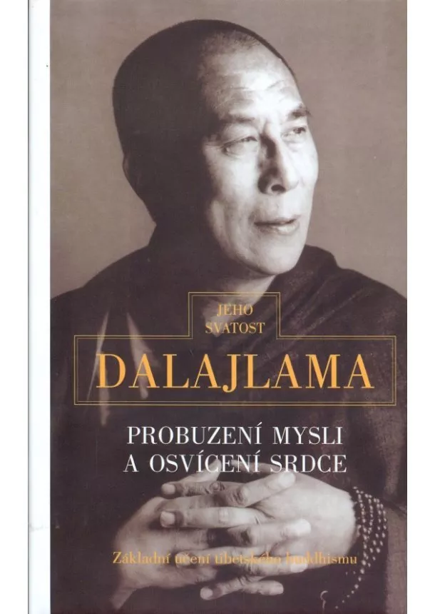 Jeho Svatost Dalajlama - Probuzení mysli a osvícení srdce - Základní učení tibetského buddhismu