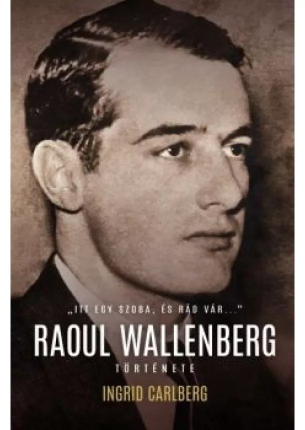 Carlberg Ingrid - Raoul Wallenberg története