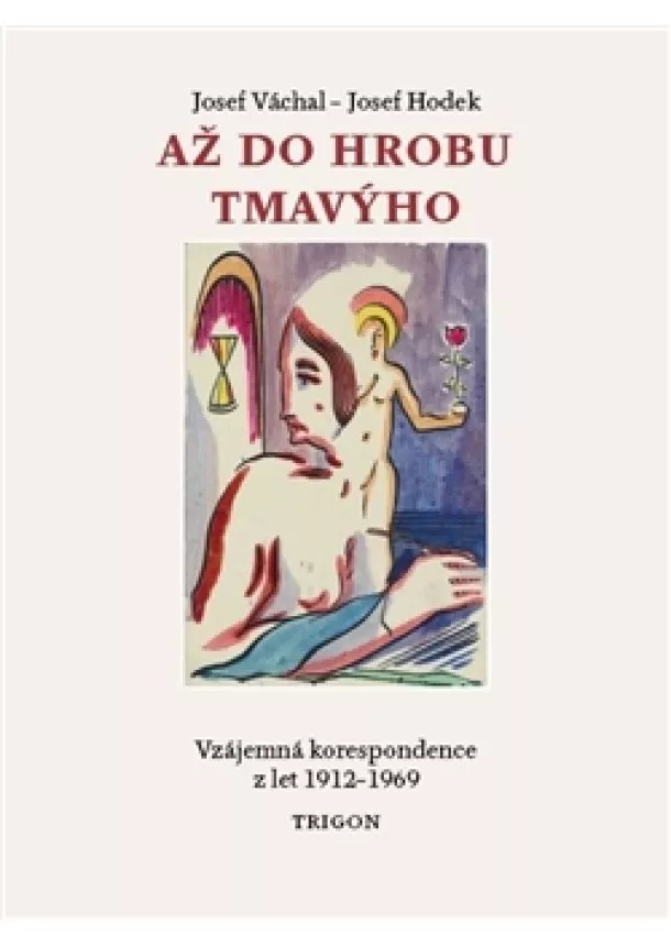 Josef Hodek, Josef Váchal - Až do hrobu tmavýho - Vzájemná korespondence z let 1912-1969