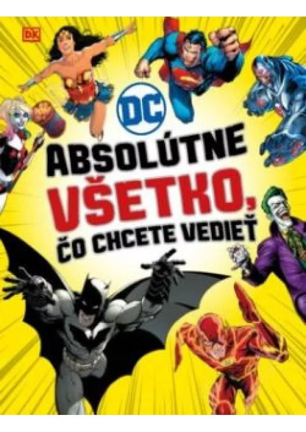 kolektív autorov - DC Comics: Absolútne všetko, čo chcete vedieť