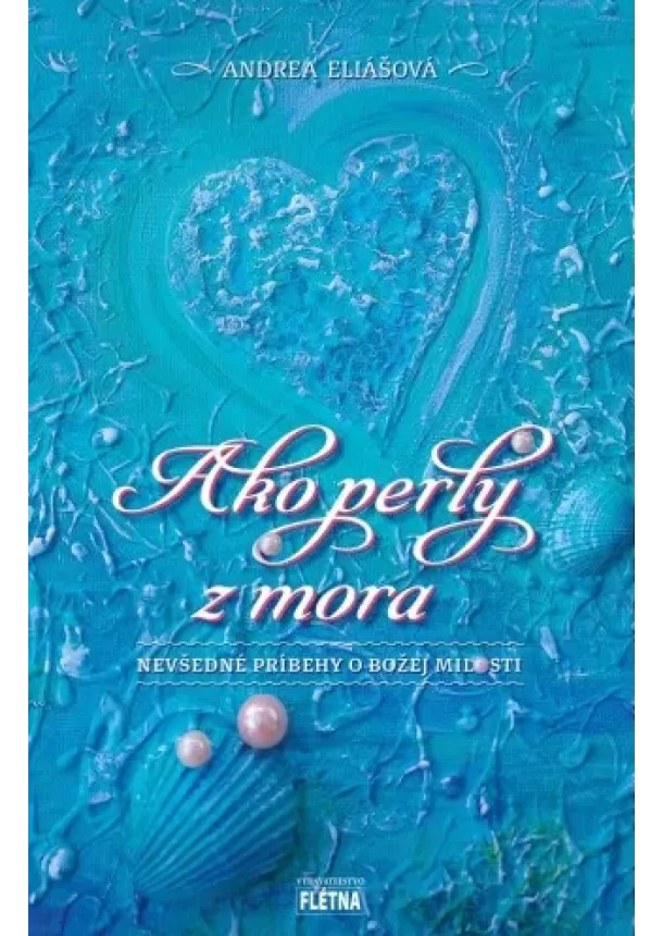 Andrea Eliášová - Ako perly z mora - Nevšedné príbehy o Božej milosti