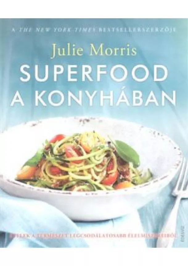 Julie Morris - Superfood a konyhában /Ételek a természet legcsodálatosabb élelmiszereiből