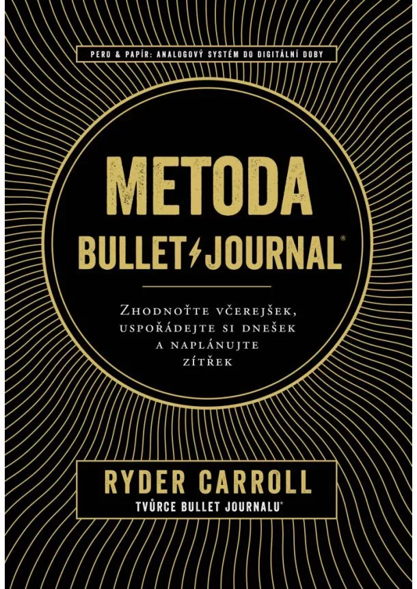 Ryder Carroll - Metoda BulletJournal - Zhodnotťe včerejšek, uspořádejte si dnešek a naplánujte zítřek