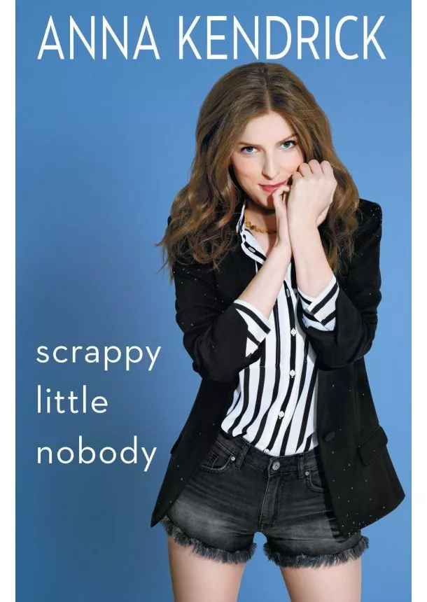 Anna Kendrick - Scrappy Little Nobody