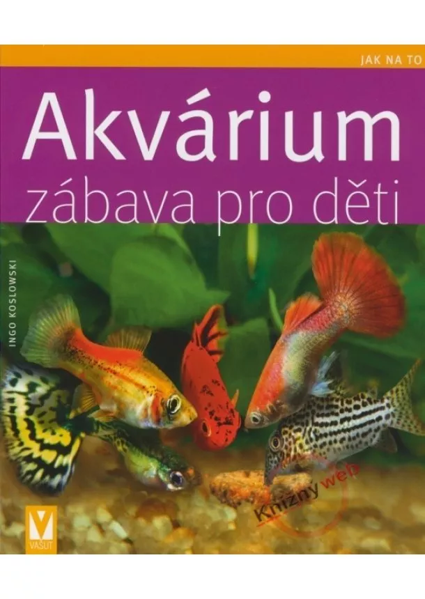 Ingo Koslowski - Akvárium zábava pro děti - Jak na to