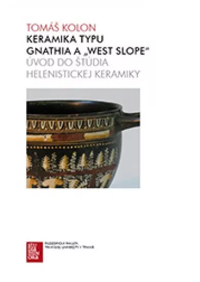 Keramika typu Gnathia a „West Slope“ - Úvod do štúdia helenistickej keramiky