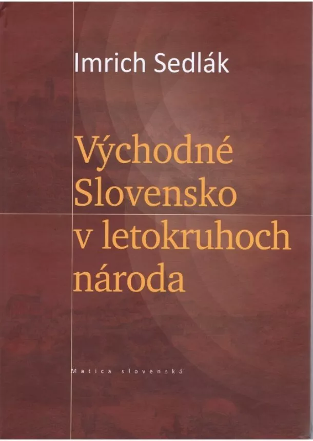 Imrich Sedlák - Východné Slovensko v letokruhoch národa