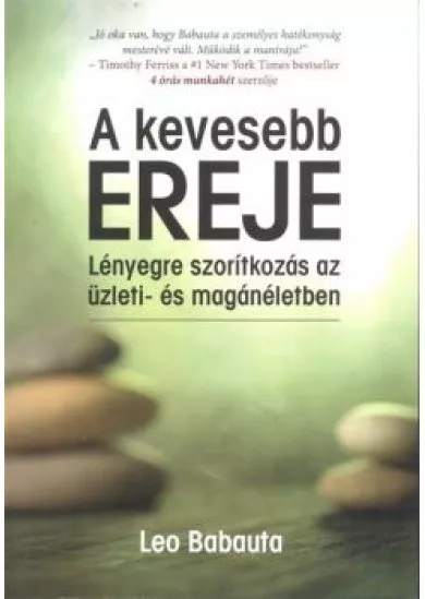 A KEVESEBB EREJE /LÉNYEGRE SZORÍTKOZÁS AZ ÜZLETI- ÉS MAGÁNÉLETBEN