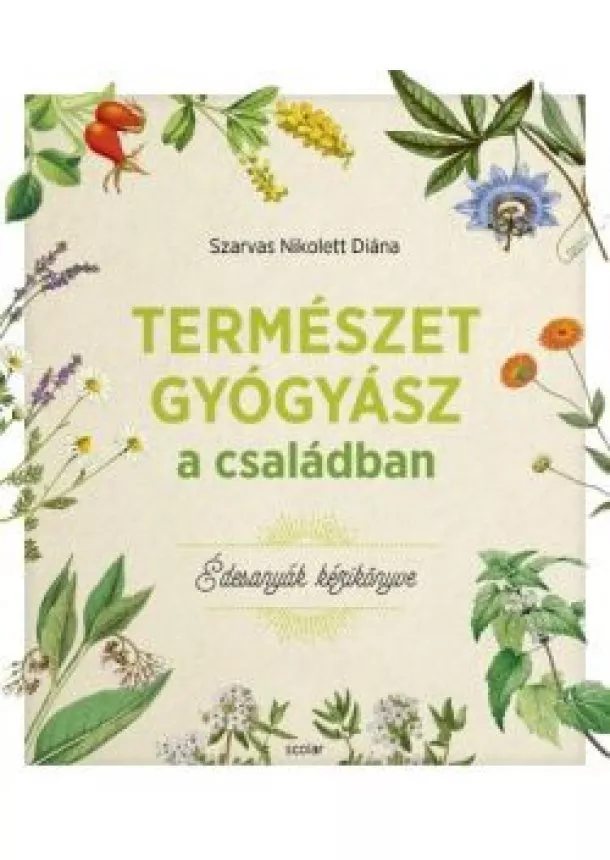 Szarvas Nikolett Diána - Természetgyógyász a családban - Édesanyák kézikönyve