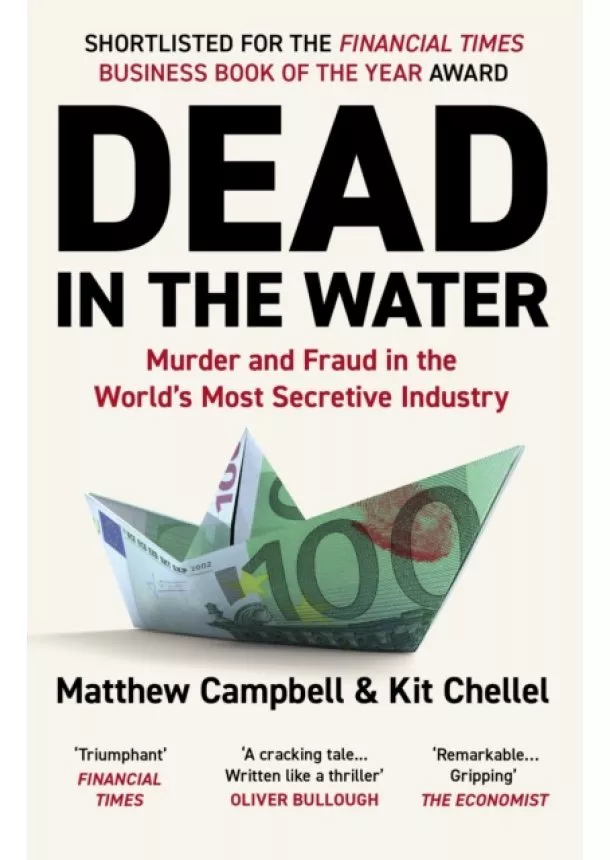 Matthew Campbell, Kit Chellel - Dead in the Water : Murder and Fraud in the Worlds Most Secretive Industry