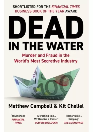 Dead in the Water : Murder and Fraud in the Worlds Most Secretive Industry