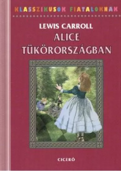 ALICE TÜKÖRORSZÁGBAN /KLASSZIKUSOK FIATALOKNAK