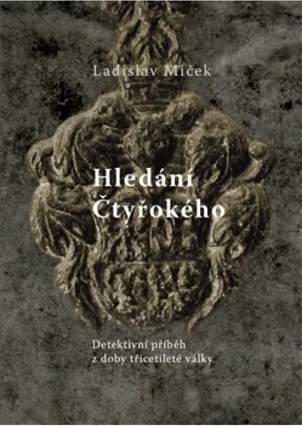 Ladislav Miček - Hledání Čtyřokého - Detektivní román z doby třicetileté války