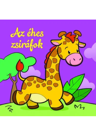 Az éhes zsiráfok - Állati kalandok - Szivacskönyv