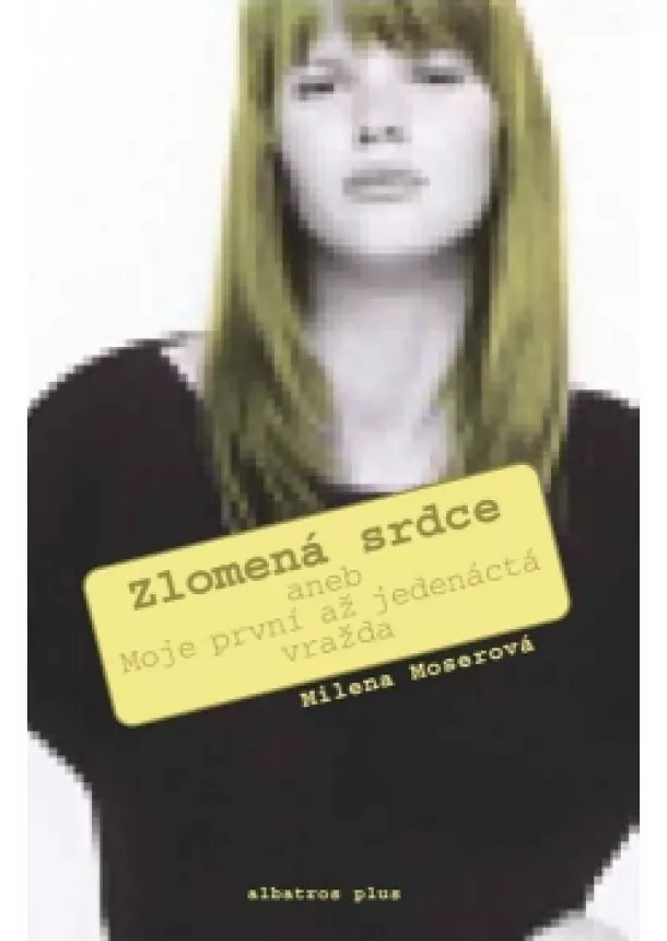 Milena Moserová - Zlomená srdce aneb Moje první až poslední vražda