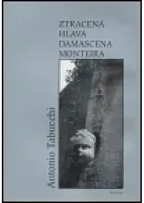 Antonio Tabucchi  - Ztracená hlava Damascena Monteira