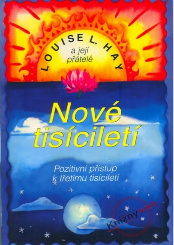 Louise L. Hay  - Nové tisíciletí - Pozitivní přístup k třetímu tisíciletí