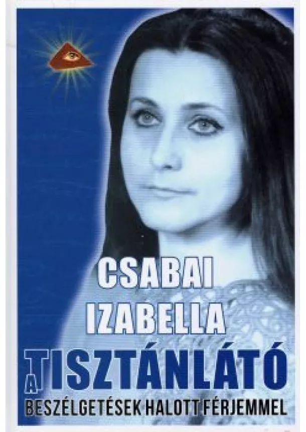 Csabai Izabella - A tisztánlátó - Beszélgetések halott férjemmel