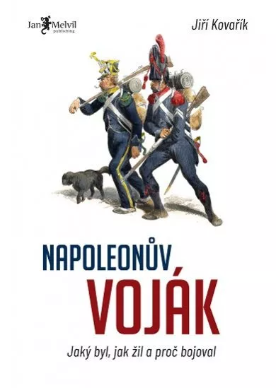 Napoleonův voják - Jaký byl, jak žil a proč bojoval