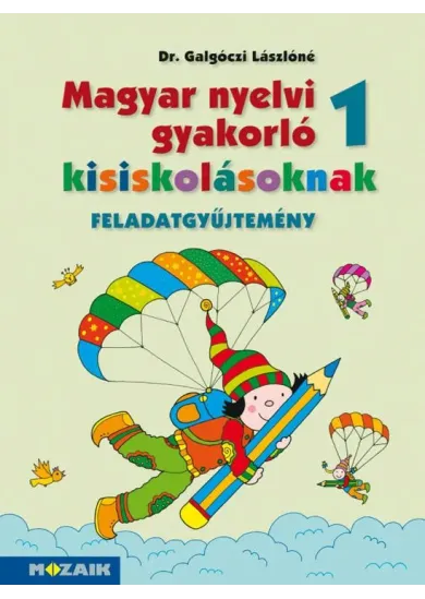 Magyar nyelvi gyakorlófüzet kisiskolásoknak 1. osztály feladatgyűjtemény (MS-2500U)