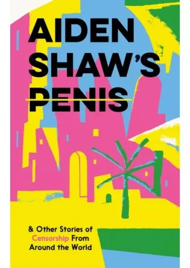 Aiden Shaw's Penis and Other Stories of Censorship From Around the World