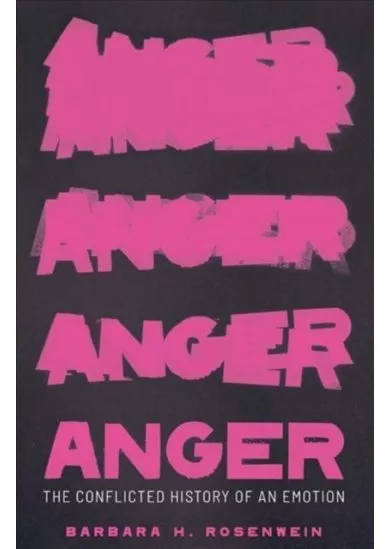 Anger: The Conflicted History of an Emotion
