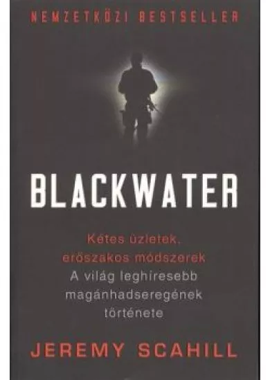 BLACKWATER /A VILÁG LEGHÍRESEBB MAGÁNHADSEREGÉNEK TÖRTÉNETE
