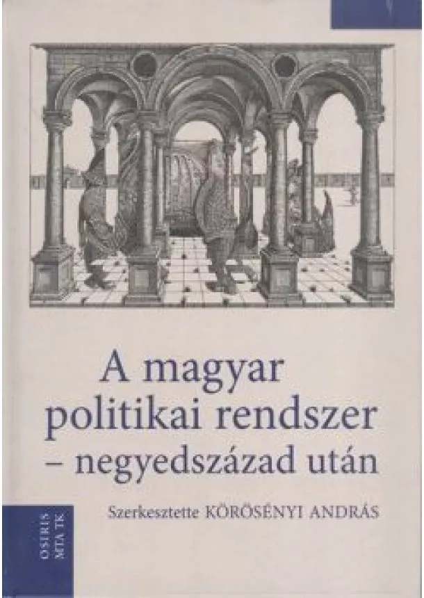 Körösényi András - A magyar politikai rendszer - Negyedszázad után