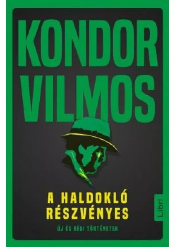 Kondor Vilmos - A haldokló részvényes - Új és régi történetek