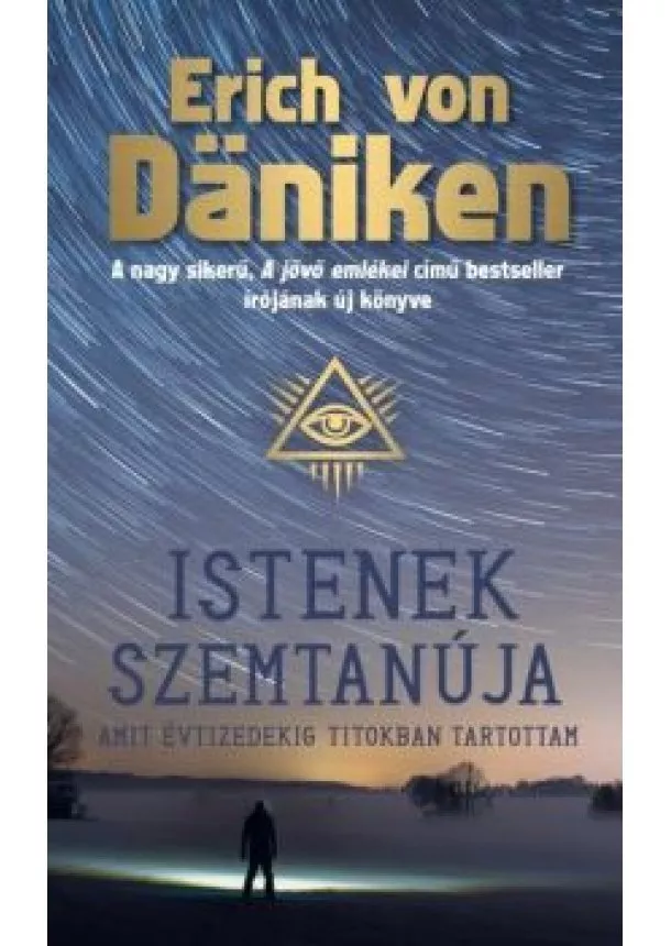 Erich Von Daniken - Istenek szemtanúja - Amit évtizedekig titokban tartottam