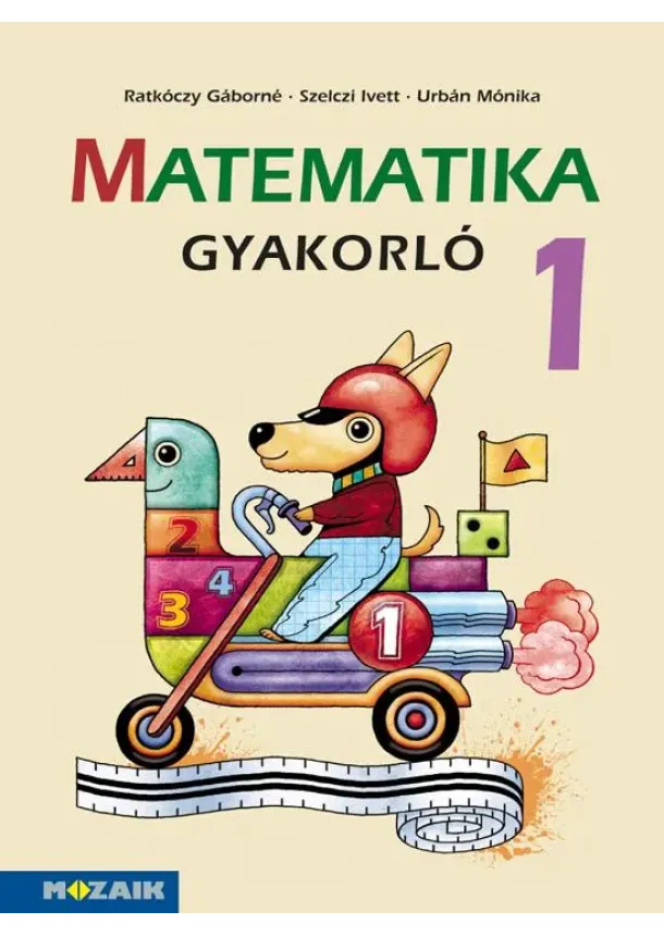 Ratkóczy Gáborné, Szelczi Ivett, Urbán Mónika - Matematika gyakorló 1. osztály (MS-1663U)