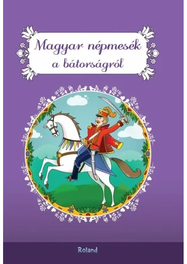 Lengyel Orsolya (szerk.) - Magyar népmesék a bátorságról (új kiadás)