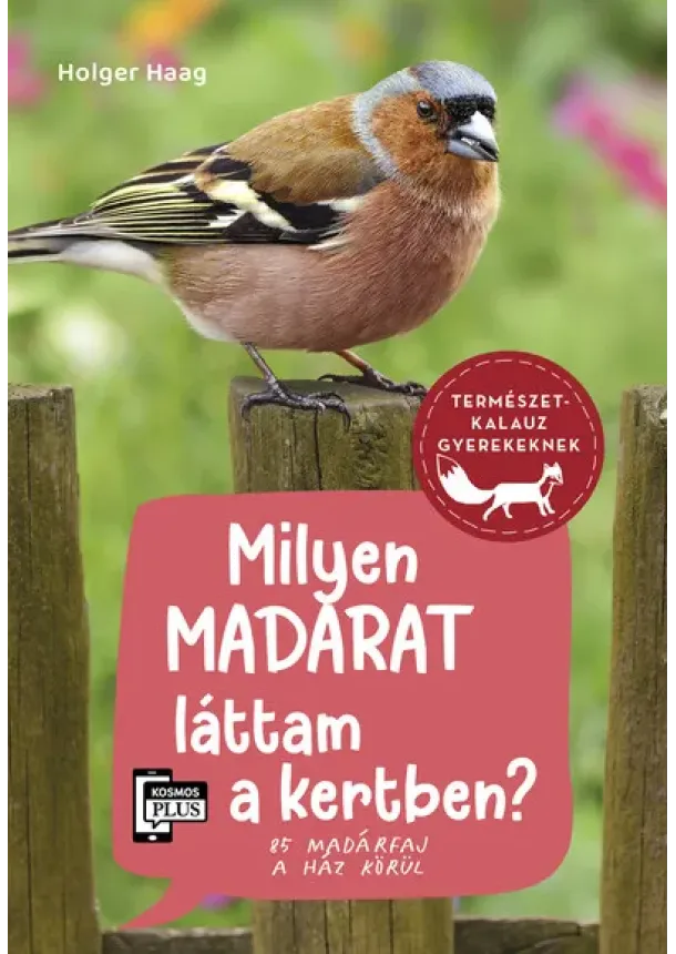 Holger Haag - Milyen madarat láttam a kertben? - 85 madárfaj a ház körül - Természetkalauz gyerekeknek