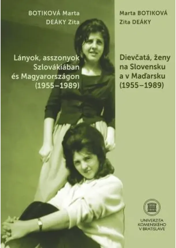 Marta Botiková, Zita Deáky - Dievčatá, ženy na Slovensku a v Maďarsku (1955 – 1989)