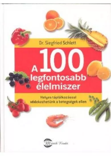 A 100 LEGFONTOSABB ÉLELMISZER