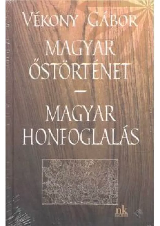 Vékony Gábor - MAGYAR ŐSTÖRTÉNET - MAGYAR HONFOGLALÁS