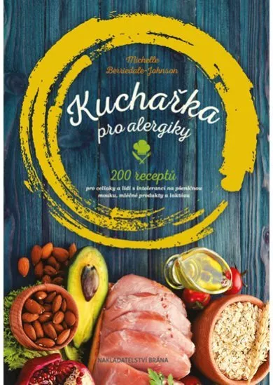 Kuchařka pro alergiky - 200 receptů pro celiaky a lidi s intolerancí na pšeničnou mouku, mléčné produkty a laktózu