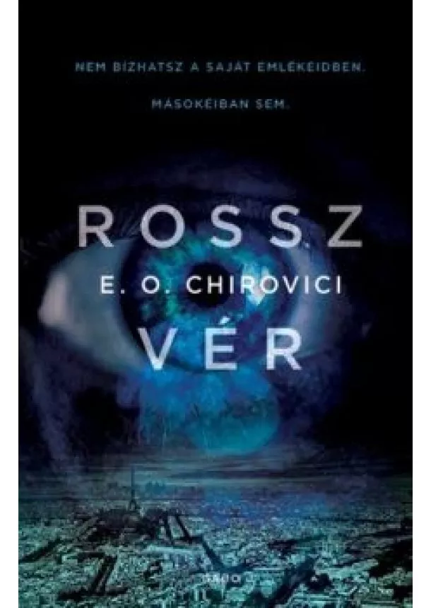 E. O. Chirovici - Rossz vér - Nem bizhatsz a saját emlékeidben. Másokéiban sem.