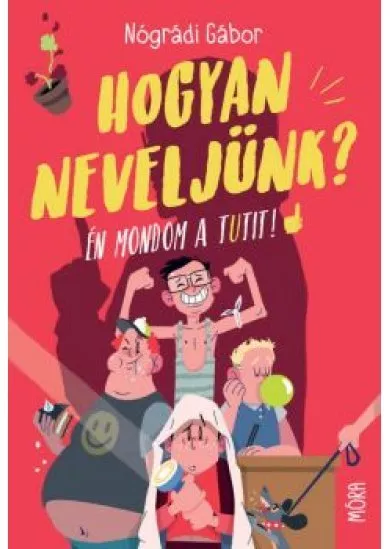 Hogyan neveljünk? - Én mondom a tutit! (új kiadás)