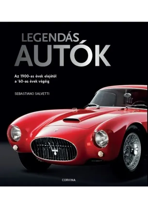 Sebastiano Salvetti - Legendás autók - Az 1900-as évek elejétől a '60-as évek végéig (új kiadás)