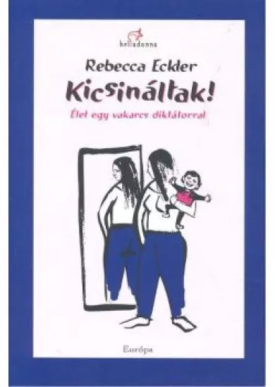 KICSINÁLTAK! /ÉLET EGY VAKARCS DIKTÁTORRAL