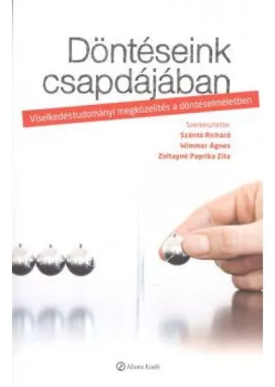 DÖNTÉSEINK CSAPDÁJÁBAN /VISELKEDÉSTUDOMÁNYI MEGKÖZELÍTÉS A DÖNTÉSELMÉLETBEN