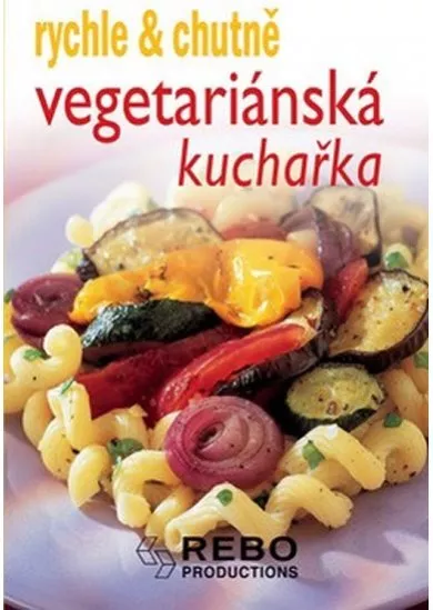 Vegetariánská kuchyně - rychle a chutně