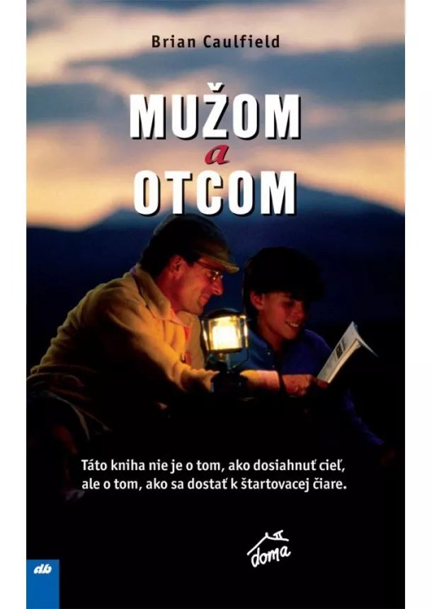 Caulfield Brian - Mužom a otcom - Táto kniha nie je o tom, ako dosiahnuť cieľ, ale o tom, ako sa dostať k štartovacej čiare.