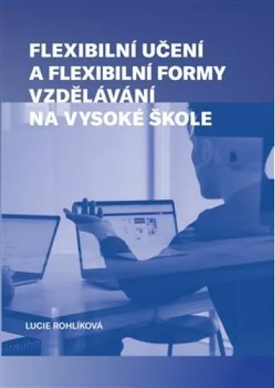 Flexibilní učení a flexibilní formy vzdělávání na vysoké škole