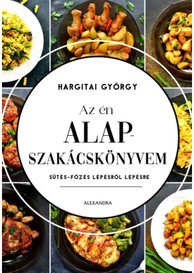 Az én alapszakácskönyvem - Sütés-főzés lépésről lépésre (új kiadás)