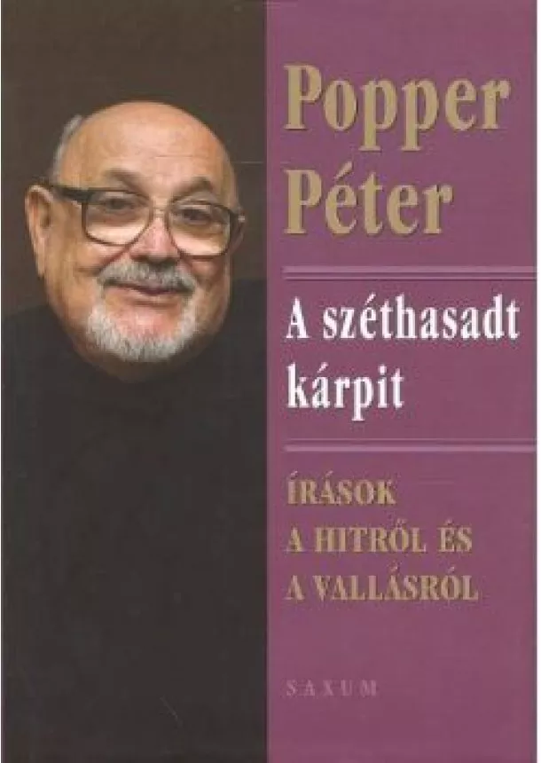 Popper Péter - A SZÉTHASADT KÁRPIT /ÍRÁSOK A HITRŐL ÉS A VALLÁSRÓL